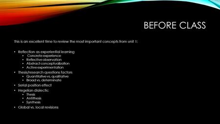 BEFORE CLASS This is an excellent time to review the most important concepts from unit 1: Reflection as experiential learning Concrete experience Reflective.