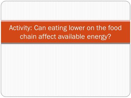 Activity: Can eating lower on the food chain affect available energy?