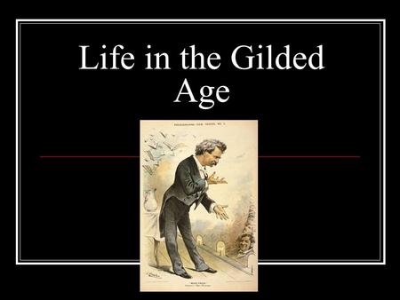 Life in the Gilded Age. Bellwork Why is the Gilded Age called the Gilded Age? What are inventors? Which inventions do you think have had the biggest impact.