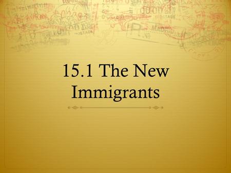 15.1 The New Immigrants.