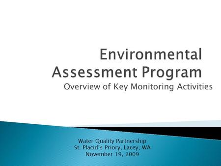 Overview of Key Monitoring Activities Water Quality Partnership St. Placid’s Priory, Lacey, WA November 19, 2009.