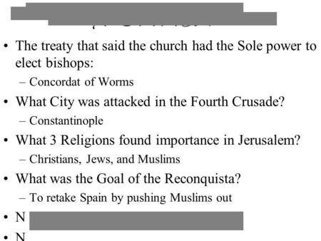 BELLS! The treaty that said the church had the Sole power to elect bishops: –Concordat of Worms What City was attacked in the Fourth Crusade? –Constantinople.