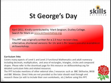 St George’s Day Curriculum links Covers many aspects of Level 1 and Level 2 Functional Mathematics and adult numeracy including decimals, multiplication,