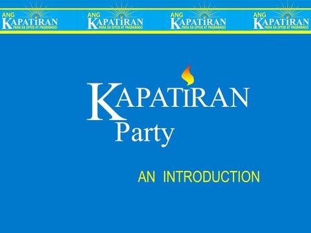 APAT RAN Party K AN INTRODUCTION I. The direct duty to work for a just ordering of society…, is proper to the lay faithful. As citizens of the State,