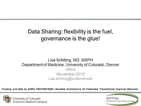 Data Sharing: flexibility is the fuel, governance is the glue! Lisa Schilling, MD, MSPH Department of Medicine, University of Colorado, Denver AMIA November.