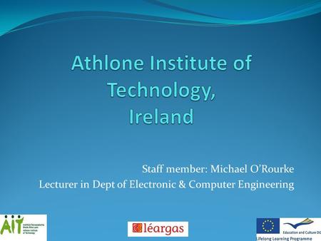 Staff member: Michael O’Rourke Lecturer in Dept of Electronic & Computer Engineering.