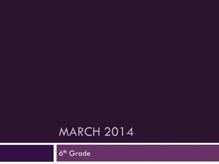 MARCH 2014 6 th Grade. LT: I grade my planner/binder  Write your learning target in your planner.  Open your planner for last week!  Be prepared to.