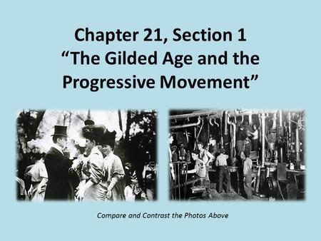 Chapter 21, Section 1 “The Gilded Age and the Progressive Movement”