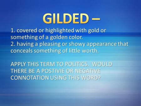 1. covered or highlighted with gold or something of a golden color. 2. having a pleasing or showy appearance that conceals something of little worth. APPLY.