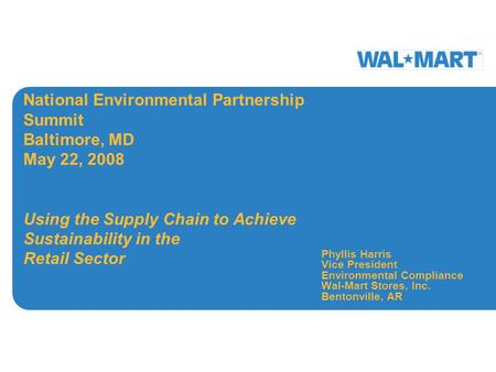 National Environmental Partnership Summit Baltimore, MD May 22, 2008 Using the Supply Chain to Achieve Sustainability in the Retail Sector Phyllis Harris.