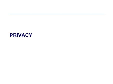 PRIVACY. What is the Right to Privacy?? The Right to Privacy – Gavison Three basic components: Secrecy (confidentiality): The extent to which we are.