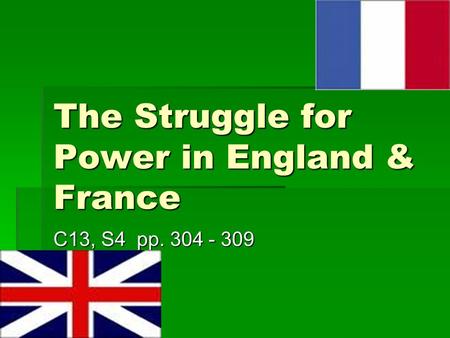 The Struggle for Power in England & France C13, S4 pp. 304 - 309.