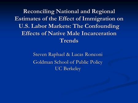 Reconciling National and Regional Estimates of the Effect of Immigration on U.S. Labor Markets: The Confounding Effects of Native Male Incarceration Trends.