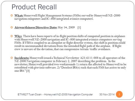 Product Recall ETM627 Tuan Doan - Honeywell NZ-2000 Navigation Computer 30 Nov 2014 1 What: Honeywell Flight Management Systems (FMSs) served by Honeywell.