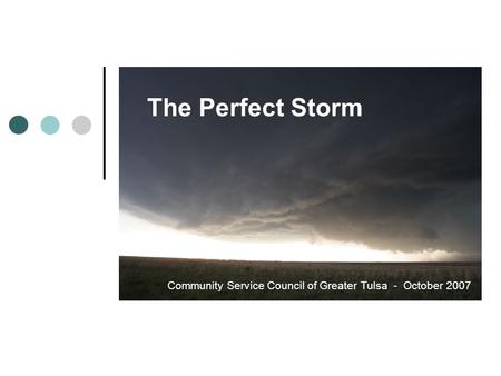 The Perfect Storm Community Service Council of Greater Tulsa - October 2007.