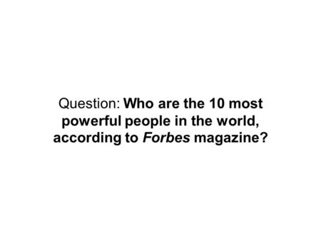 Question: Who are the 10 most powerful people in the world, according to Forbes magazine?