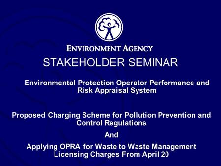 STAKEHOLDER SEMINAR Environmental Protection Operator Performance and Risk Appraisal System Proposed Charging Scheme for Pollution Prevention and Control.