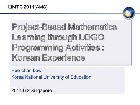 Hee-chan Lew Korea National University of Education 2011.6.2 Singapore  MTC 2011(AMS)