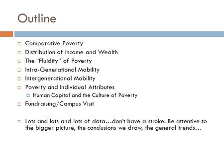 Outline  Comparative Poverty  Distribution of Income and Wealth  The “Fluidity” of Poverty  Intra-Generational Mobility  Intergenerational Mobility.