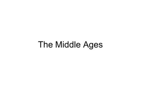 The Middle Ages.