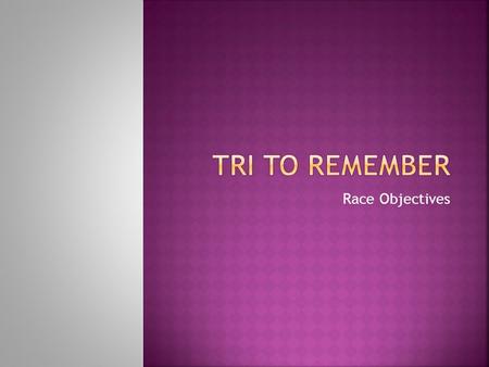 Race Objectives.  2010 first year goal is to get established as a legitimate Triathlon… a building year  Deliver a great triathlon – we have a great.