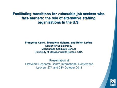 Facilitating transitions for vulnerable job seekers who face barriers: the role of alternative staffing organizations in the U.S. Françoise Carré, Brandynn.