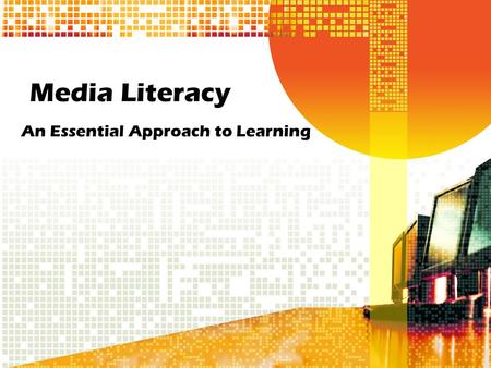 Media Literacy An Essential Approach to Learning.