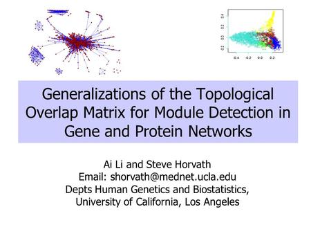 Ai Li and Steve Horvath   Depts Human Genetics and Biostatistics, University of California, Los Angeles Generalizations of.