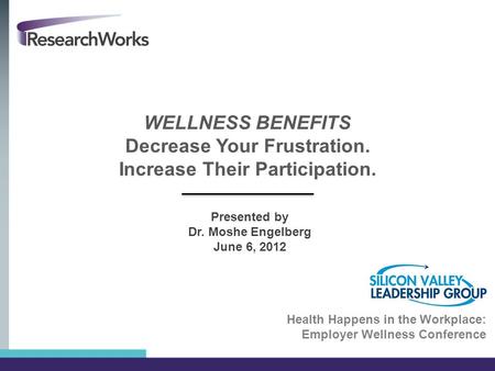 WELLNESS BENEFITS Decrease Your Frustration. Increase Their Participation. Health Happens in the Workplace: Employer Wellness Conference Presented by.