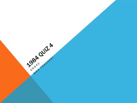 1984 QUIZ 4 ENG4U MRS FRACASSI. QUESTION 1 1) Where is Syme? (1) Vaporised.