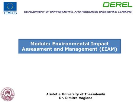 Module: Environmental Impact Assessment and Management (EIAM) Aristotle University of Thessaloniki Dr. Dimitra Vagiona.