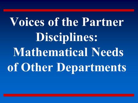 Voices of the Partner Disciplines: Mathematical Needs of Other Departments.