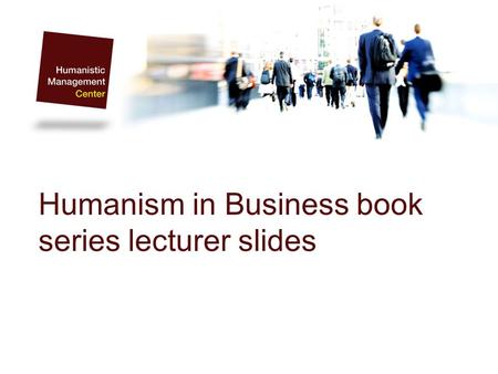 Humanism in Business book series lecturer slides.