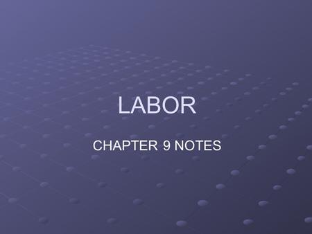 LABOR CHAPTER 9 NOTES. LABOR MARKET TRENDS What is the fastest growing occupation? Computer-related occupations (# doubled from 2000-2010) Expected to.