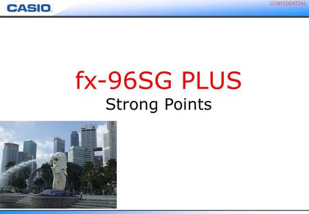 CONFIDENTIAL fx-96SG PLUS Strong Points. CONFIDENTIAL It is easy for students to understand the order of calculation priority. This will cause a misunderstanding.