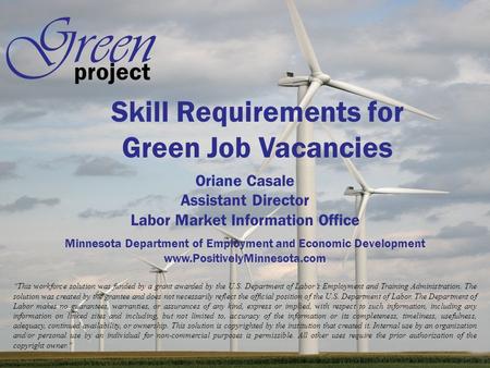 Project Green Skill Requirements for Green Job Vacancies Oriane Casale Assistant Director Labor Market Information Office Minnesota Department of Employment.