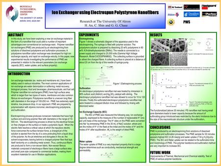 Ion Exchanger using Electrospun Polystyrene Nanofibers Research at The University Of Akron H. An, C. Shin and G. G. Chase ABSTRACT In this study, we have.