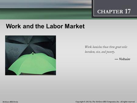 Introduction: Thinking Like an Economist 1 CHAPTER Work and the Labor Market Work banishes those three great evils: boredom, vice, and poverty. — Voltaire.