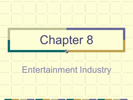 Chapter 8 Entertainment Industry. Chapter Overview Lesson 8.1 Entertainment Profits Lesson 8.2 Distribution of Entertainment Lesson 8.3 Marketing Music.