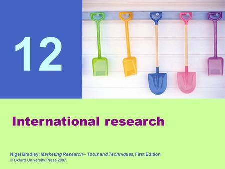 Nigel Bradley: Marketing Research – Tools and Techniques, First Edition © Oxford University Press 2007. 12 International research Nigel Bradley: Marketing.