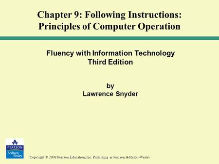 Copyright © 2008 Pearson Education, Inc. Publishing as Pearson Addison-Wesley Fluency with Information Technology Third Edition by Lawrence Snyder Chapter.