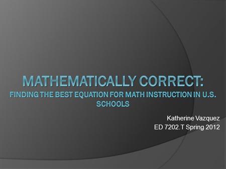 Katherine Vazquez ED 7202.T Spring 2012. Table of Contents INTRODUCTION: Statement of the Problem……….…………………………………....slide 3 Review of Related Literature.