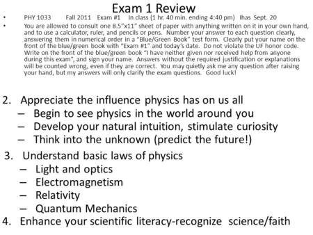 Exam 1 Review PHY 1033 Fall 2011Exam #1In class (1 hr. 40 min. ending 4:40 pm) Ihas Sept. 20 You are allowed to consult one 8.5”x11” sheet of paper with.