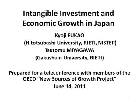 Intangible Investment and Economic Growth in Japan Kyoji FUKAO (Hitotsubashi University, RIETI, NISTEP) Tsutomu MIYAGAWA (Gakushuin University, RIETI)