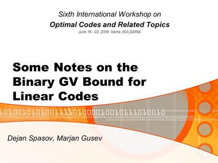 Some Notes on the Binary GV Bound for Linear Codes Sixth International Workshop on Optimal Codes and Related Topics June 16 - 22, 2009, Varna, BULGARIA.