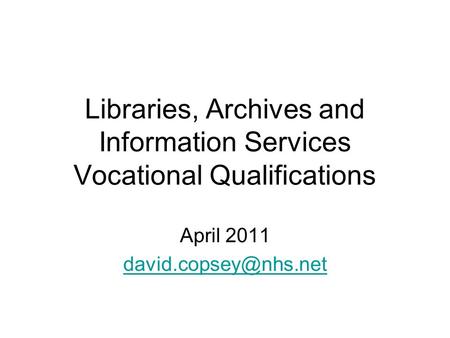 Libraries, Archives and Information Services Vocational Qualifications April 2011