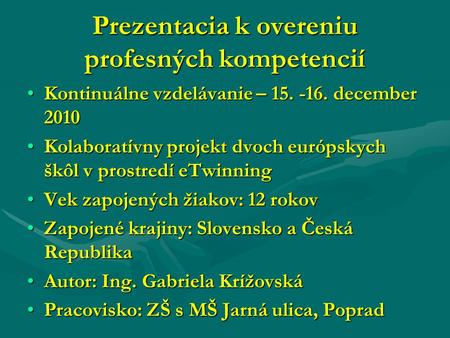 Prezentacia k overeniu profesných kompetencií Kontinuálne vzdelávanie – 15. -16. december 2010Kontinuálne vzdelávanie – 15. -16. december 2010 Kolaboratívny.