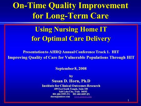 1 On-Time Quality Improvement for Long-Term Care Using Nursing Home IT for Optimal Care Delivery Presentation to AHRQ Annual Conference Track 1. HIT Improving.