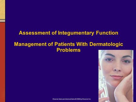 Elsevier items and derived items © 2006 by Elsevier Inc. Assessment of Integumentary Function Management of Patients With Dermatologic Problems.