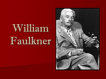 William Faulkner. “Old Colonel” Born on September 25, 1897, in New Albany, Mississippi, Born on September 25, 1897, in New Albany, Mississippi, First.